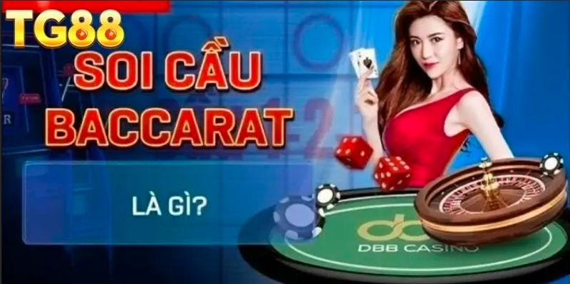 Soi cầu Baccarat – Nắm Bắt Xu Hướng, Cơ Hội Thắng Lớn TG88