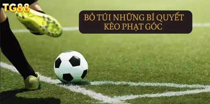 Kèo Phạt Góc - Khám Phá Chiến Lược Cá Cược Hiệu Quả tại TG88