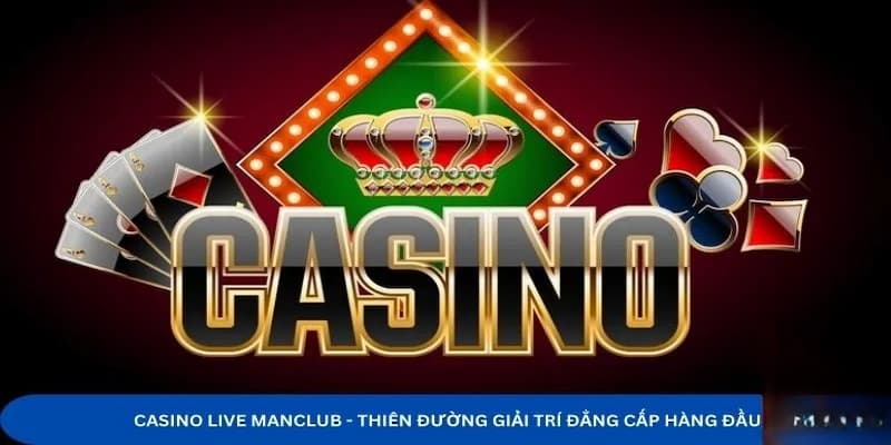 Live Casino Manclub – Khám phá sòng bài trực tuyến đỉnh cao