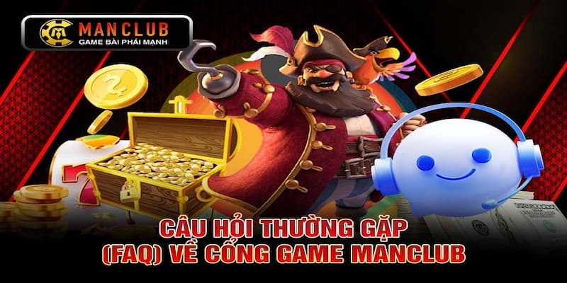 Câu hỏi thường gặp Manclub và hướng dẫn chính sách chi tiết
